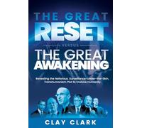 The Great Reset Versus The Great Awakening: Revealing the Nefarious, Surveillance-Under-The-Skin, Transhumanism Plot to Enslave Humanity