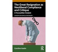 La Grande Démission comme conformité néolibérale et critique : une analyse foucaldienne