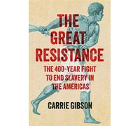 The Great Resistance The 400-Year Fight to End Slavery in the Americas - Carrie Gibson - Basic Books - ebook (ePub) - Livre