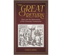 The Great Return: Ezra and the Restoration of the Covenant Community