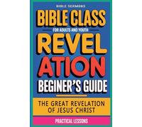 The Great Revelation of Jesus Christ: Revelation: Bible Class