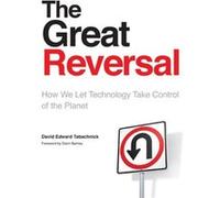 The Great Reversal: How We Let Technology Take Control Of The Planet (Paperback) David E Tabachnick, (Auteur)