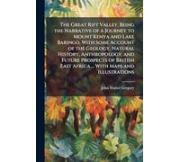 The Great Rift Valley. Being the Narrative of a Journey to Mount Kenya and Lake Baringo. With Some Account of the Geology, Natural History, ... East Africa ... With Maps and Illustrations