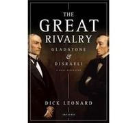 The Great Rivalry: Disraeli And Gladstone (Hardcover) Dick Leonard, (Auteur)