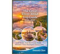 The Great River Road Trip Guide 2026-2027: Scenic Byways, Iconic River Towns, Flexible Itineraries & Smart Planning for America’s Legendary Drive