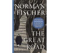 The Great Road Zen Master Dogen and the Art of Continuous Practice - Norman Fischer - Shambhala - ebook (ePub) - Livre