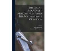 The Great Roosevelt African Hunt And The Wild Animals Of Africa