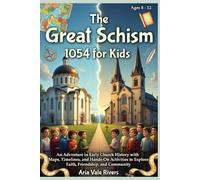 The Great Schism 1054 for Kids: An Adventure in Early Church History with Maps, Timelines, and Hands-On Activities to Explore Faith, Friendship, and Community for Ages 8-12