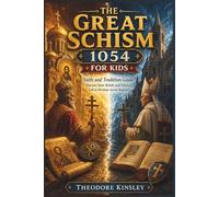 THE GREAT SCHISM 1054 FOR KIDS FAITH AND TRADITION GUIDE: Discover How Beliefs and Practices Led to Division Across Regions