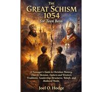 The Great Schism 1054 for Teen Boys: A Teenager’s Guide to Christian History, Church Division, Eastern and Western Traditions, Leadership Structures, Beliefs, and Medieval Roots