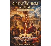 The Great Schism of 1054 for Beginners: Unraveling the History and Legacy of the Split Between the Eastern Orthodox and Roman Catholic Churches