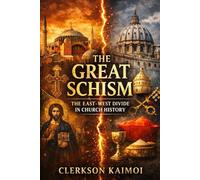 The Great Schism: The East- West Divide in Church History.
