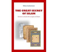 The Great Secret of Islam: Science unveils the origins of Islam