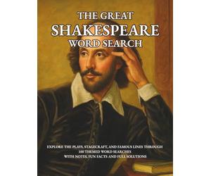 The Great Shakespeare Word Search - Explore the plays, stagecraft and famous lines through 100 themed word searches with notes, fun facts and full solutions: Advanced word searches for teens & adults