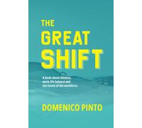 The Great Shift: A Book About Mindset, Work-Life Balance And The Future Of The Workforce