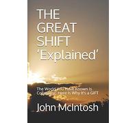 THE GREAT SHIFT ‘Explained’: The World You Have Known Is Collapsing. Here Is Why It’s a GIFT