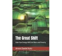 The Great Shift: How Free Energy Will End Wars And Poverty