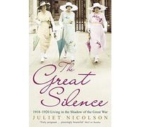The Great Silence: 1918-1920: Living in the Shadow of the Great War