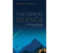 The Great Silence by Cirkovic Milan M. Research Professor and Research Associate Research Professor and Research Associate Astronomical Observatory Belgra Inconnu (Auteur)