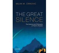 The Great Silence: The Science and Philosophy of Fermi's Paradox
