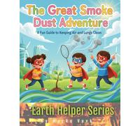 The Great Smoke, Fire & Dust Adventure: A Fun Guide to Keeping Air and Lungs Clean