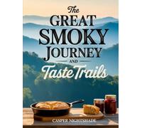 THE GREAT SMOKY JOURNEY AND TASTE TRAILS 2026-2027: A COMPLETE TRAVEL GUIDE TO SCENIC HIKES, FLAVORFUL LOCAL FARE, AND SOUTHERN APPALACHIAN CULTURE