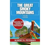 THE GREAT SMOKY MOUNTAINS: "Discover Hidden Trails, Scenic Wonders, and Unforgettable Adventures in America's Beloved Wilderness"