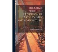 The Great Southern Exposition Of Art, Industry And Agriculture..