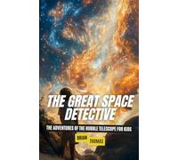 The Great Space Detective: The Adventures of the Hubble Telescope for Kids