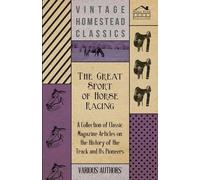 The Great Sport Of Horse Racing - A Collection Of Classic Magazine Articles On The History Of The Track And Its Pioneers
