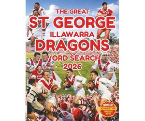 The Great St George Illawarra Dragons Word Search: 100 Puzzles celebrating the Red V and the Steelers legacy, club legends, iconic grounds, modern Dragons, plus a 50-Question Trivia Quiz