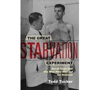 The Great Starvation Experiment Todd Tucker (Auteur)