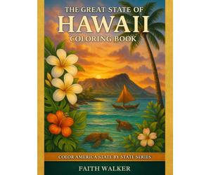 The Great State of Hawaii Coloring Book: Celebrate the Hawaiian Islands on page at a time: Color America State by State Series: A Scenic Hawaii ... Nature, Famous Landmarks, and Aloha-Inspired