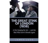 The Great Stink of London (1858): A City Gasping for Air - and the Man Who Gave It Breath Again