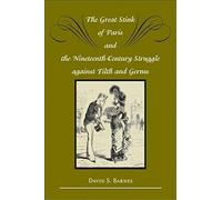 The Great Stink Of Paris And The Nineteenth-Century Struggle Against Filth And Germs