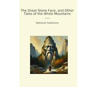 The Great Stone Face, and Other Tales of the White Mountains