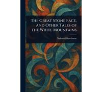 The Great Stone Face, and Other Tales of the White Mountains