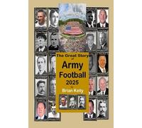 The Great Story of Army Football 2025: From the beginning of Football all the way to Army's 2024 team