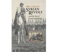 Great Syrian Revolt And The Rise Of Arab Nationalism, MODERN MIDDLE EAST SERIES (AUSTIN, TEX.) Michael Provence (Auteur)
