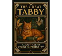 The Great Tabby: A Journal of Feline Superiority