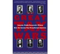 The Great Tax Wars: Lincoln--Teddy Roosevelt--Wilson How the Income Tax Transformed America Weisman, Steven R. (Auteur)