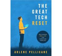 The Great Tech Reset: Reclaiming Real Life for Christian Families