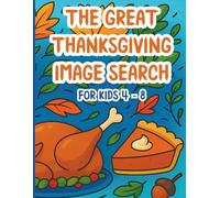 The Great Thanksgiving Image Search, for Kids 4 - 8: For Kids Who Love Cozy Fall Visual Puzzles Instead of Word Search