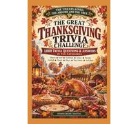The Great Thanksgiving Trivia Challenge: 1,000 Trivia Questions About the Feast, the Folklore and the Downright Peculiar