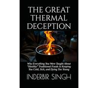 THE GREAT THERMAL DECEPTION: Why Everything You Were Taught About "Healthy" Traditional Foods Is Keeping You Cold, Sick, and Dying Too Young