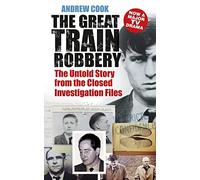 The Great Train Robbery: The Untold Story From The Closed Investigation Files