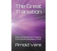 The Great Transition: How God Moved from Prophecy to the Mystery Revealed to Paul