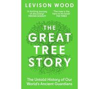 The Great Tree Story: The Untold History of Our World's Ancient Guardians