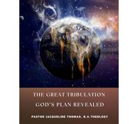 The Great Tribulation: God's Plan Revealed