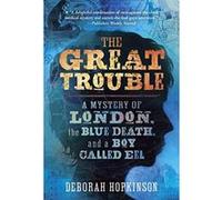 The Great Trouble: A Mystery of London, the Blue Death, and a Boy Called Eel - [Version Originale] Inconnu (Auteur)